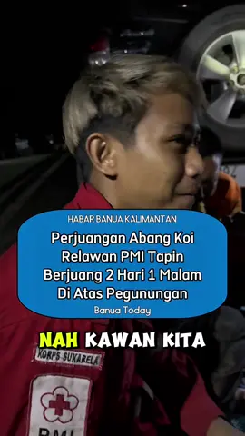 Kisah abang koi relawan PMI tapin 2 hari 1 malam sidin dihutan #fyp #viral #martapura #binuang #mantewe 