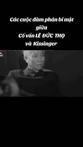 Các cuộc đàm phán bí mật giữa cố vấn Lê Đức Thọ và Kissingger ♥️