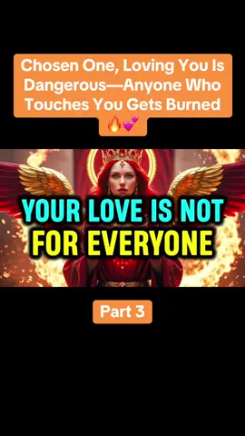 Part 3: Chosen One, Loving You Is Dangerous—Anyone Who Touches You Gets Burned 🔥💕 #chosenone #spiritualtiktok #spiritualawakening #trending #viral 