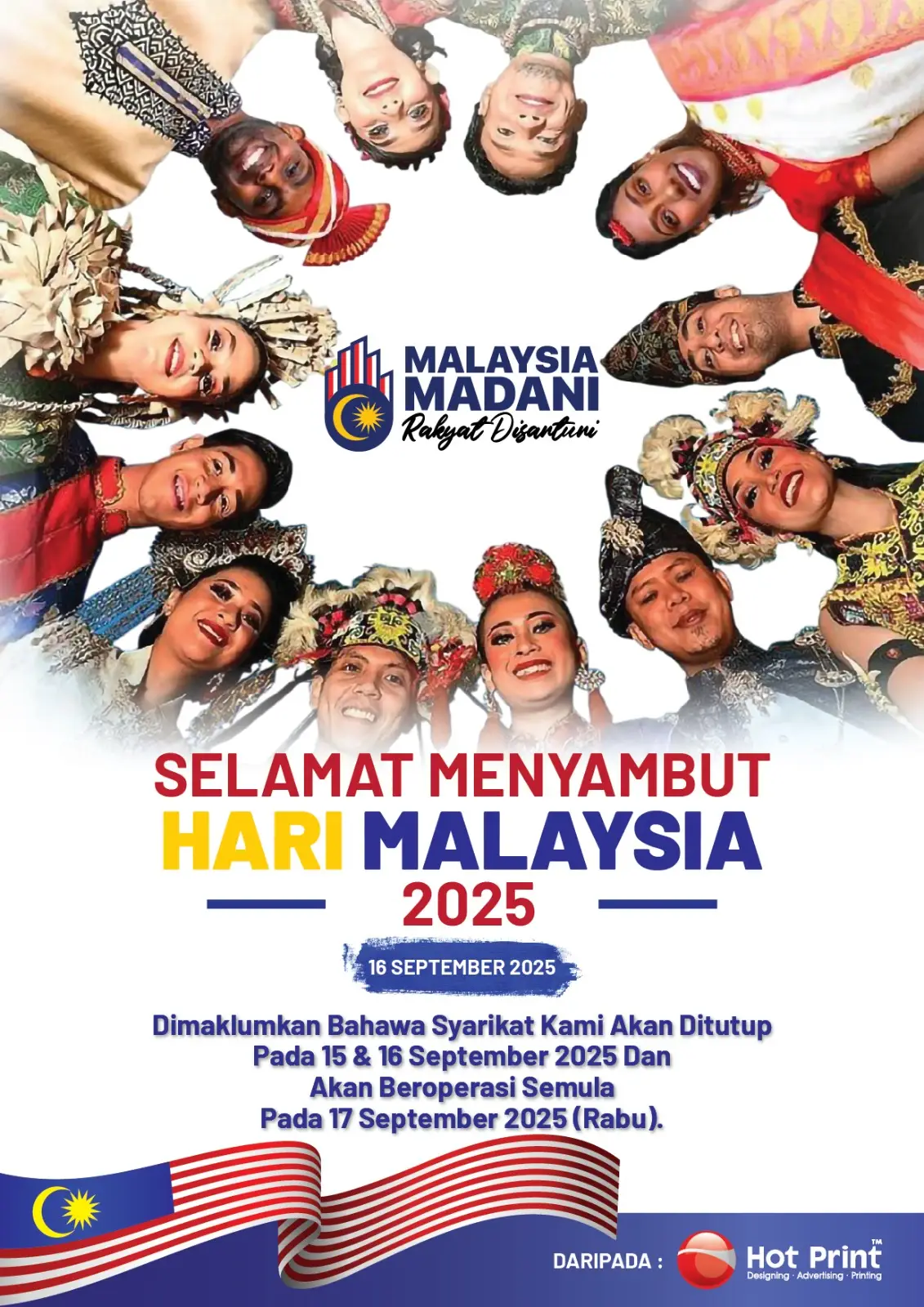 Semoga hari yang istimewa ini mengingatkan kita tentang perpaduan, keharmonian, dan kekuatan yang menyatukan kita sebagai rakyat Malaysia. Marilah kita terus meraikan kepelbagaian, menghargai kemerdekaan, serta berganding bahu menuju masa depan yang lebih cerah dan makmur untuk negara tercinta. Sempena sambutan ini, dimaklumkan bahawa syarikat kami akan ditutup pada 15 & 16 September 2025 dan akan beroperasi semula pada 17 September 2025 (Rabu). Kami mengucapkan Selamat Hari Malaysia kepada semua! #hotprintdesign #hotprint #quality #bannershop #print 
