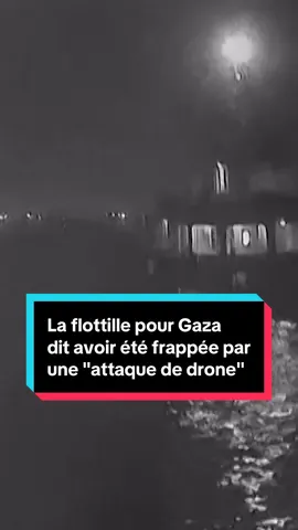 ⛵ La flottille pour Gaza a affirmé, vidéos à l'appui, avoir été visée dans la nuit de lundi à mardi par une 