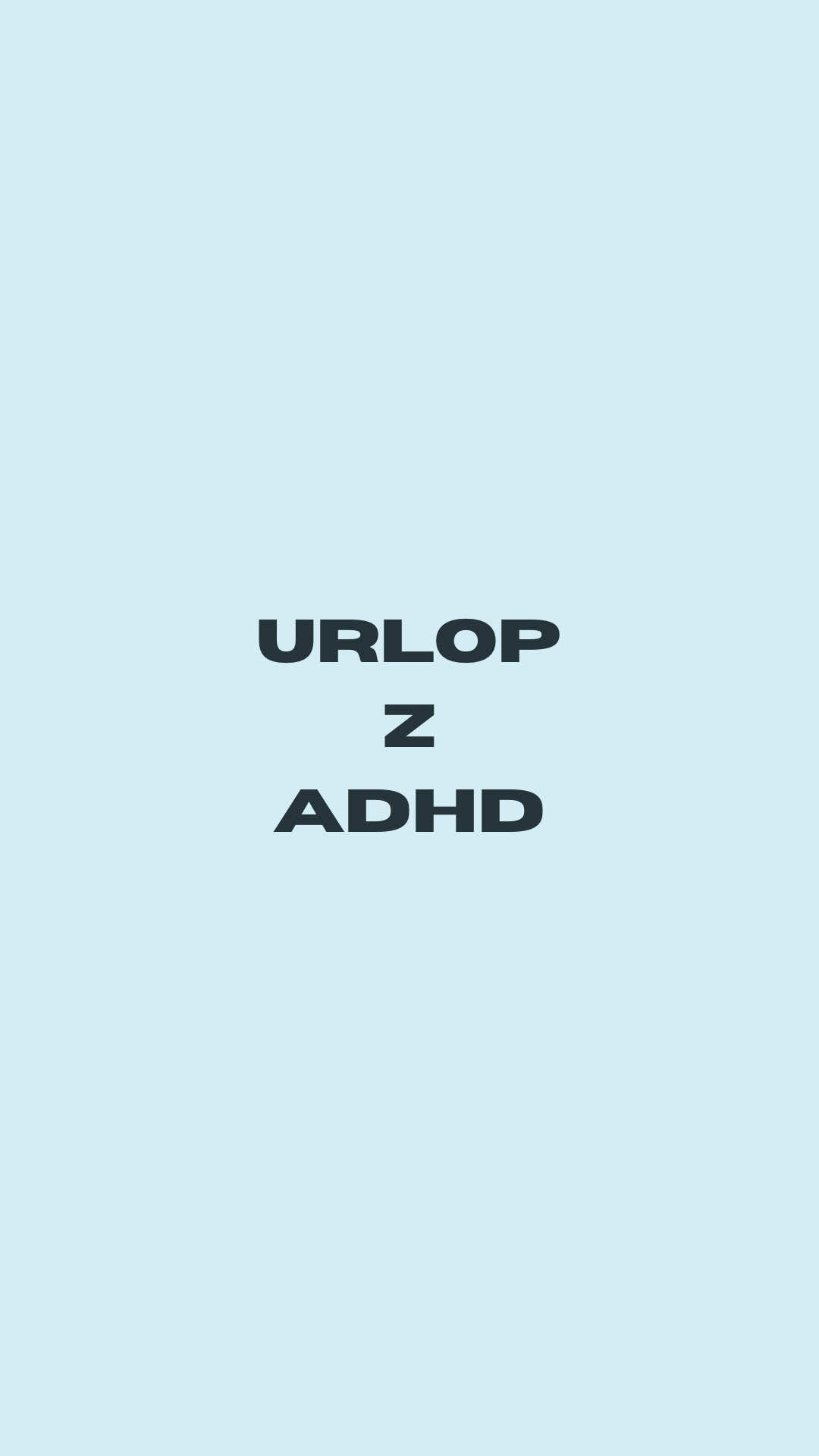 Urlop z ADHD? Albo coś ciągle musi się dziać albo ciągle coś robisz. Nic pomiędzy 