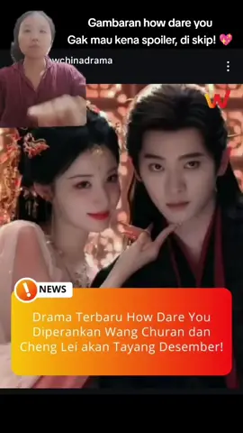 Cukup ok & unik bt drama how dare you 👍 udah tau jg gambarannya 💖 #howdareyou #wangchuran #wangchuran王楚然 #chenglei #chenglei丞磊 