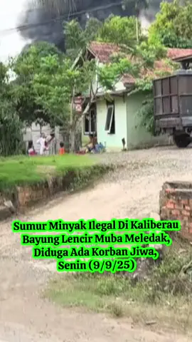 Sumur Minyak Ilegal Di Kaliberau Bayat, Bayung Lencir Muba Meledak, Diduga Ada Korban Jiwa, Senin (9/9/25) #ilegaldrilling #kaliberau #bayunglencir #muba #musibanyuasin #bayat #sumurminyakilegal 