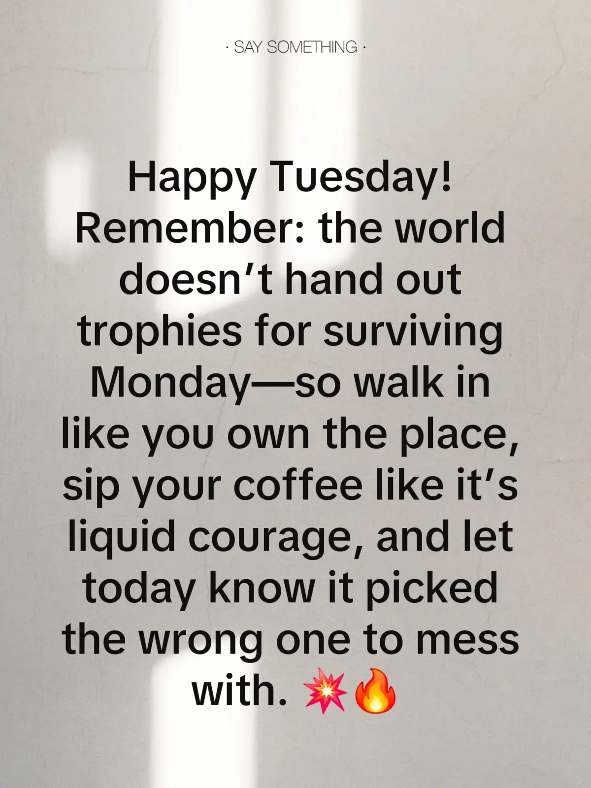 Happy Tuesday! Remember: the world doesn’t hand out trophies for surviving Monday—so walk in like you own the place, sip your coffee like it’s liquid courage, and let today know it picked the wrong one to mess with. 💥🔥 #motivation #tiktoktrend #fyp #genxtiktokers #MomsofTikTok 