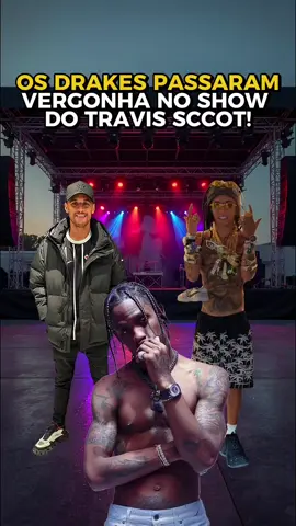 OS DRAKES PASSARAM VERGONHA NO SHOW DO TRAVIS SCCOT! #buzeira #wesleyalemao #travisscott #funk 