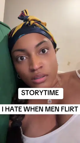 Storytime I hate when men flirt.... #menshouldnotspeak #menshouldhavetheremouthsremovedatbirth 