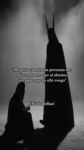Me gusta cuando las personas me quieren hacer caer al abismo, sin saber que de allá vengo #frases #psicologia #elcultodebaal #lucifer #dark 