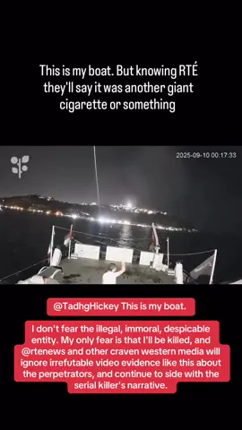 ‪@TadhgHickey This is my boat. ‬ ‪I don't fear the illegal, immoral, despicable entity. My only fear is that I'll be killed, and @rtenews and other craven western media will ignore irrefutable video evidence like this about the perpetrators, and continue to side with the serial killer's narrative.‬ #fyp #viral #explore #SamoudFlotilla #UK 