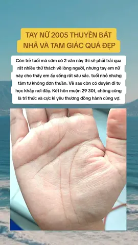 Còn trẻ tuổi mà sớm có 2 vân này thì sẽ phải trải qua rất nhiều thử thách về lòng người, nhưng tay em nữ này cho thấy em ấy sống rất sâu sắc. tuổi nhỏ nhưng tâm tư không đơn thuần. Về sau còn có duyên đi tu học khắp nơi đấy.. Kết hôn lúc 29 30t, chồng cũng là tri thức và cực kì yêu thương đồng hành cùng vợ...
