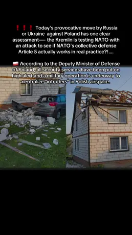 ❗️❗️❗️ Today's provocative move by Russia or Ukraine  against Poland has one clear assessment—- the Kremlin is testing NATO with an attack to see if NATO's collective defense Article 5 actually works in real practice?!…. 🇵🇱 According to the Deputy Minister of Defense of Poland, all security services have been put on high alert and a military operation is underway to neutralize 