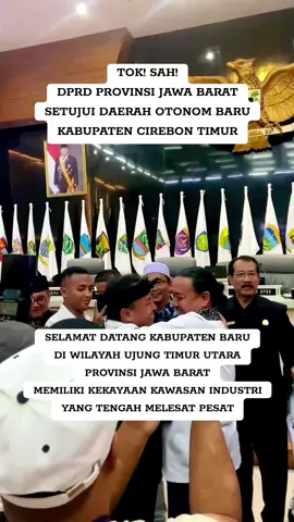 DPRD PROVINSI JAWA BARAT MENANDATANGANI PERSETUJUAN DAERAH OTONOM BARU KABUPATEN CIREBON TIMUR ❤️ CIREBON TIMUR MANDIRI BERDIRI DI KAKI SENDIRI, SIAP MAJU MELESAT DENGAN ASET KEKAYAAN DI SEKTOR KAWASAN INDUSTRI 💪 #info #beritatiktok #kabupaten #cirebontimur #cirebon 