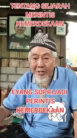 EYANG SUPRIJADI PERINTIS KEMERDEKAAN #videoviral  #fypppppppppppppppppppppp  #fypppppppppppp  #pemerintah 