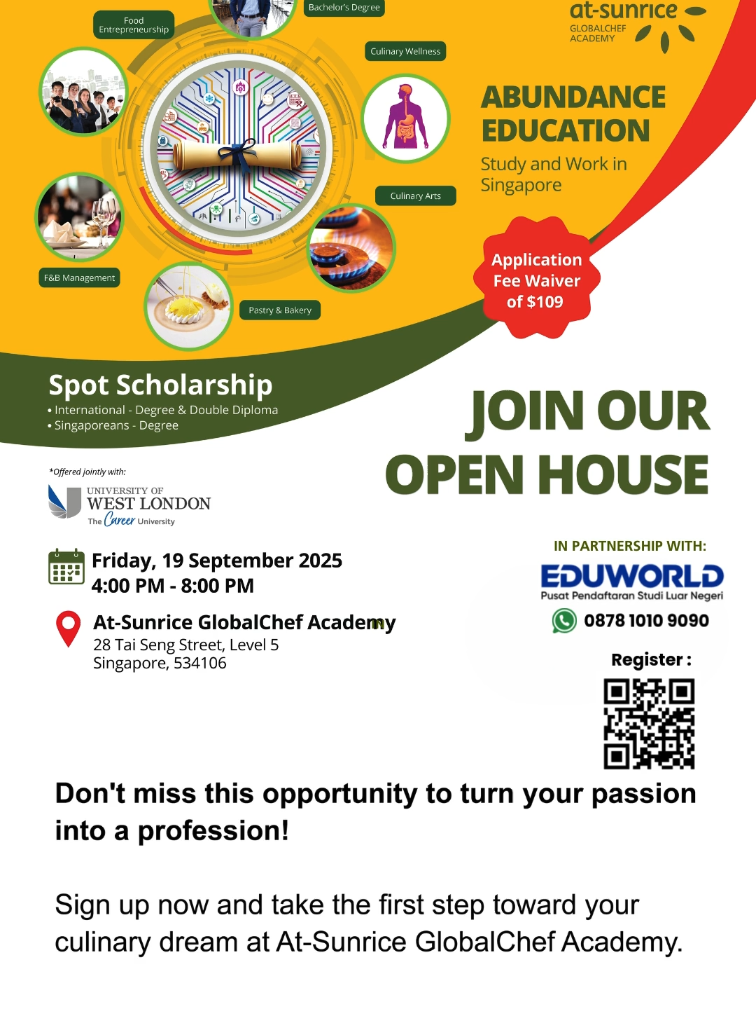 Daftar dan hadiri acara At – Sunrice GlobalChef Academy ‘’Open House & Scholarship Brew Event’’  Hari / Tanggal : Jumat, 19 September 2025 Waktu : 16.00 – 20.00 SGT (Singapore Time) Lokasi : At-Sunrice GlobalChef Academy, 28 Tai Seng Street, Level 5, Singapore 534106 Beasiswa yang diberikan berlaku bagi kalian yang mendaftar untuk program : •	Double Diploma in Culinary Arts or Pastry & Bakery – 3 November 2025 Intake •	BA (Hons) Business Studies with Entrepreneurship – February 2026 Intake Selain beasiswa, bagi kalian yang datang dan mendaftar pada acara ini akan mendapatkan free biaya pendaftaran sebesar USD 109. Hubungi EDUWORLD untuk informasi mengenai acara ini dan mengenai At-Sunrice Academy.  Kami juga akan membantu semua proses pendaftaran, pengurusan visa, tempat tinggal hingga keberangkatan nanti. 🔔Info & Registrasi🔔 Hotline 0878 1010 9090 Tiktok @eduworld_id www.eduworld.co.id #eduworld #eduworldjakarta #eduworldindonesia #studyabroad #studyabroadlife #scholarship #beasiswa #beasiswaluarnegeri #beasiswa2026 #agenpendidikanluarnegeri #education #kuliahdiluarnegeri #kuliahluarnegeri #education #studyabroad2026 #infobeasiswa #lpdp #beasiswaindonesiamaju #studyinsingapore #singapore #cluniaryarts #atsunrice