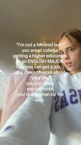 a girl said this in my class WHILE WE WERE READING FEMINIST LITERATURE and im still mad about it like why is she here #feminism #college 