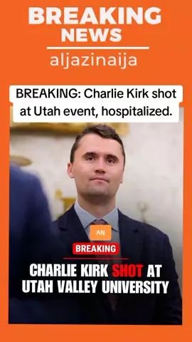 BREAKING: Charlie Kirk shot at Utah event, hospitalized.