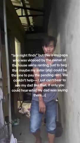 My papa didn’t have a job back then, and he and mama were separated for a reason. I wanted to help papa, but I couldn’t do anything because I was still a student. Now I don’t know where papa is because he was evicted by the police along with the house owner. I hope he’s doing okay. And I really miss my family.