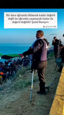 Bir dava uğrunda ölünecek kadar değerli değil ise uğrunda yaşanacak kadar da değerli değildir! Şamil Basayev. 🇵🇸💔😥#keşfet #insaniyat #islambirliği #yaşam  #filistininbaşkentikudüstür 
