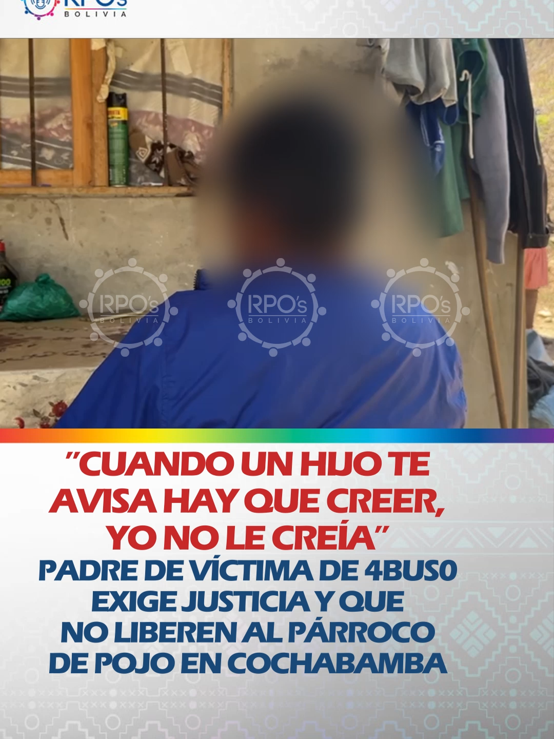 ”CUANDO UN HIJO TE AVISA HAY QUE CREER, YO NO LE CREÍA” PADRE DE VÍCTIMA DE 4BUS0 EXIGE JUSTICIA Y QUE NO LIBEREN AL PÁRROCO DE POJO EN COCHABAMBA El padre del menos víctima de 4BUS0 por parte de un Párroco en el municipio de Pojo en Cochabamba describe que su hijo se vio muy afectado y contó los abusos sufridos, pero que no le creyeron. Tras que el menor decidió escapar de su casa, investigaron lo sucedido y realizaron la denuncia. Ahora piden que no se libere al párroco que se encuentra con detención preventiva y esperan que se haga justicia. Recomienda a otros padres creer lo que sus hijos les digan. #RPOsBolivia  #JuntoALosPueblos  #UnidosEnElBicentenario