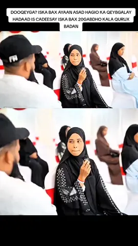 DOOQEYGA? ISKA BAX AYAAN ASAD HAGIO KA QEYBGALAY HADAAD IS CADEESAY ISKA BAX 20GABDHO KALA QURUX BADAN