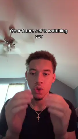 Your future self is watching you.