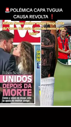 A Revista TVguia ,mostra na. capa , Rúben Neves e Rute Cardoso num momento dum abraço,aquando o funeral do jogador Diogo Jota. De referir que Rúben Neves era o melhor amigo do jogador ,tendo sido um grande apoio á viúva de Diogo Jota. Rúben Neves mostrou-se bastante revoltado com o ângulo da fotografia ,e do título,que puseram na capa da revista. Chocante a intenção maldosa do artigo publicado pela revista. Descontente ,disse