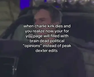 no one cares about your opinion brochacho😭✌🏼 #fyp #charliekirk #dexter #relatable 