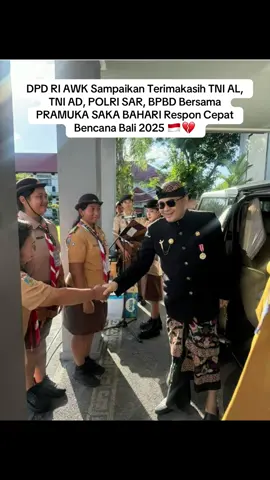 DPD RI AWK Sampaikan Terimakasih TNI AL, TNI AD, POLRI SAR, BPBD Bersama PRAMUKA SAKA BAHARI Respon Cepat Bencana Bali 2025 🇮🇩💔 #fyp