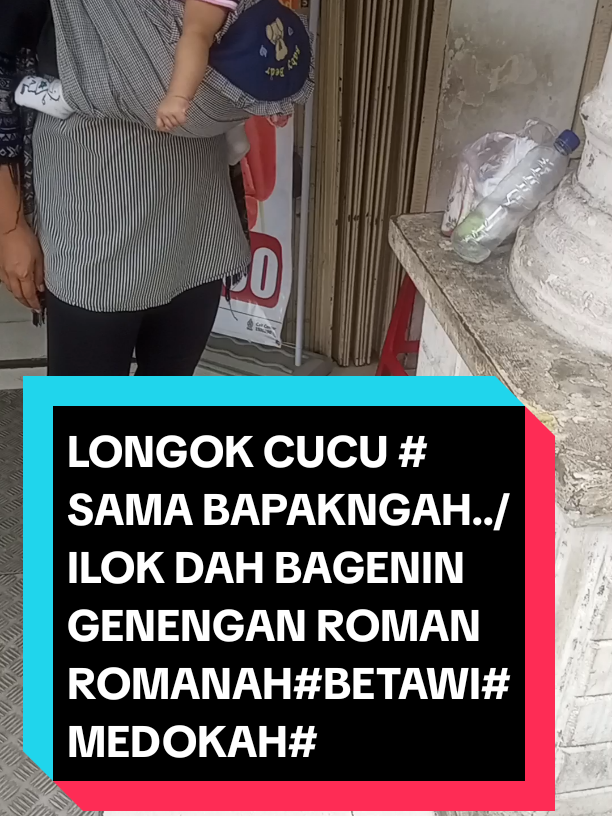 #LONGOK CUCU # SAMA BAPAKNGAH../ILOK DAH BAGENIN GENENGAN ROMAN ROMANAH#BETAWI#MEDOKAH#11/09/2025#promoseruweekend #fyfyfyfyfyfyfyfyfyfyfyfyfyfyfyfyfyfy 