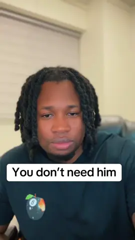 You don’t need him