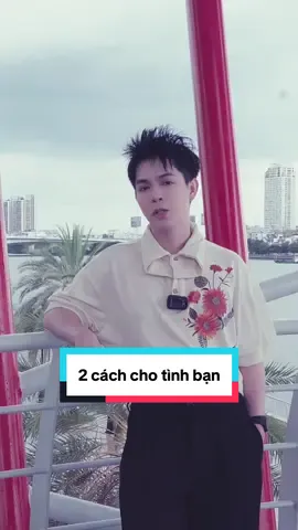 2 cách cho tình bạn #kenhcuakiet 