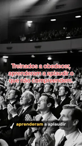 Treinados a obedecer, aprenderam a aplaudir o que não compreendem. #filosofia #pensamentocritico #reflexao 