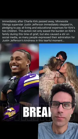 Immediately after Charlie Kirk passed away, Minnesota Vikings superstar Justin Jefferson immediately stepped in, pledging to pay all living and educational expenses for Kirk’s two children. This action not only eased the burden on Kirk’s family during this time of grief, but also caused a stir on social media, as many people expressed their admiration for Justin Jefferson’s kindness in this tearful moment 💔💔💔 #NFL #nflfootball #fyp #charliekirk #justinjefferson #vikings #minnesotavikings #viral #trending #foryoupage #football #nfltiktok #nfledits #fy #footballtiktok @Vikings 