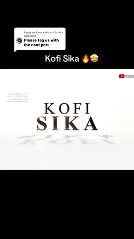 Replying to @Rans kobby official  Part 11 | Kofi Sika 🔥🤩#ghanatiktok🇬🇭 #videoviral #goviral #foryoupage #🤣🤣🤣 