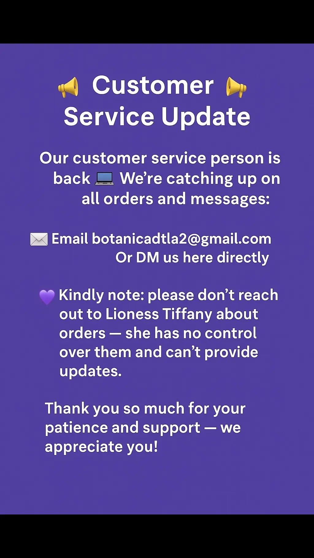 For the fastest response, please reach out via email or through our TikTok shop messages. We apologize for the delays and appreciate your patience as we work through everyone's messages and orders. We understand your frustration, and we are doing our best to get caught up by the end of this week. We kindly ask that you refrain from contacting Lioness Tiffany directly. Thank you for your understanding! 