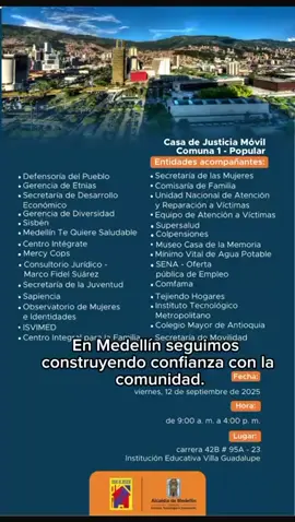 Casa de Justicia Móvil llega a la Comuna 1 - Popular con más de 25 entidades al servicio de la comunidad La Alcaldía de Medellín anunció la instalación de la Casa de Justicia Móvil en la Comuna 1 - Popular, un espacio que reúne a más de 25 entidades locales y nacionales con el propósito de acercar la justicia, los programas sociales y la oferta institucional a los ciudadanos. Entre los participantes se encuentran la Defensoría del Pueblo, Secretaría de Desarrollo Económico, Secretaría de las Mujeres, Sisbén, Unidad de Atención y Reparación a Víctimas, Supersalud, Colpensiones, SENA, Comfama, entre otros. La jornada se realizará el viernes 12 de septiembre de 2025, de 9:00 a. m. a 4:00 p. m., en la Institución Educativa Villa Guadalupe, ubicada en la carrera 42B #95A-23. El objetivo principal es ofrecer asesorías, trámites y servicios integrales en un mismo lugar, fortaleciendo el vínculo entre la ciudadanía y el Estado, y garantizando que la justicia y la institucionalidad estén al alcance de todos. ⸻ #Medellín #CasaDeJusticiaMóvil #Comuna1 #Popular 