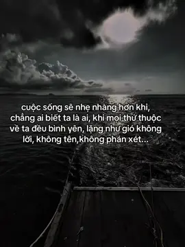 当没有人知道我们是谁时，当我们周围的一切都平静、安静如风、无言、无名、没有评判时，生活将会变得更轻松.... #fyp #tamtrang #sory #abcxyz #hoanganh29012003 