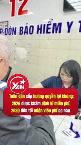 Toàn dân sắp hưởng quyền lợi khủng: 2026 được khám sức khỏe định kì miễn phí, 2030 tiến tới miễn viện phí cơ bản  #yan #yannews #tiktokgiaitri #tiktoknews #trending #khamsuckhoe #bhyt 