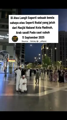 Di Atas Langit Seperti sebuah benda cahaya atau Seperti Rudal yang jatuh dari Masjid Nabawi  Kota Madinah, Arab saudi Pada saat subuh 11 September 2025 Belum di Ketahui kejadian tsb apa penyebab nya benda cahaya yang jatuh seperti rudal di kota madinah #viral #viralvideo #freepalestine  #beritaterkini  #freepalestine🇵🇸❤️ 
