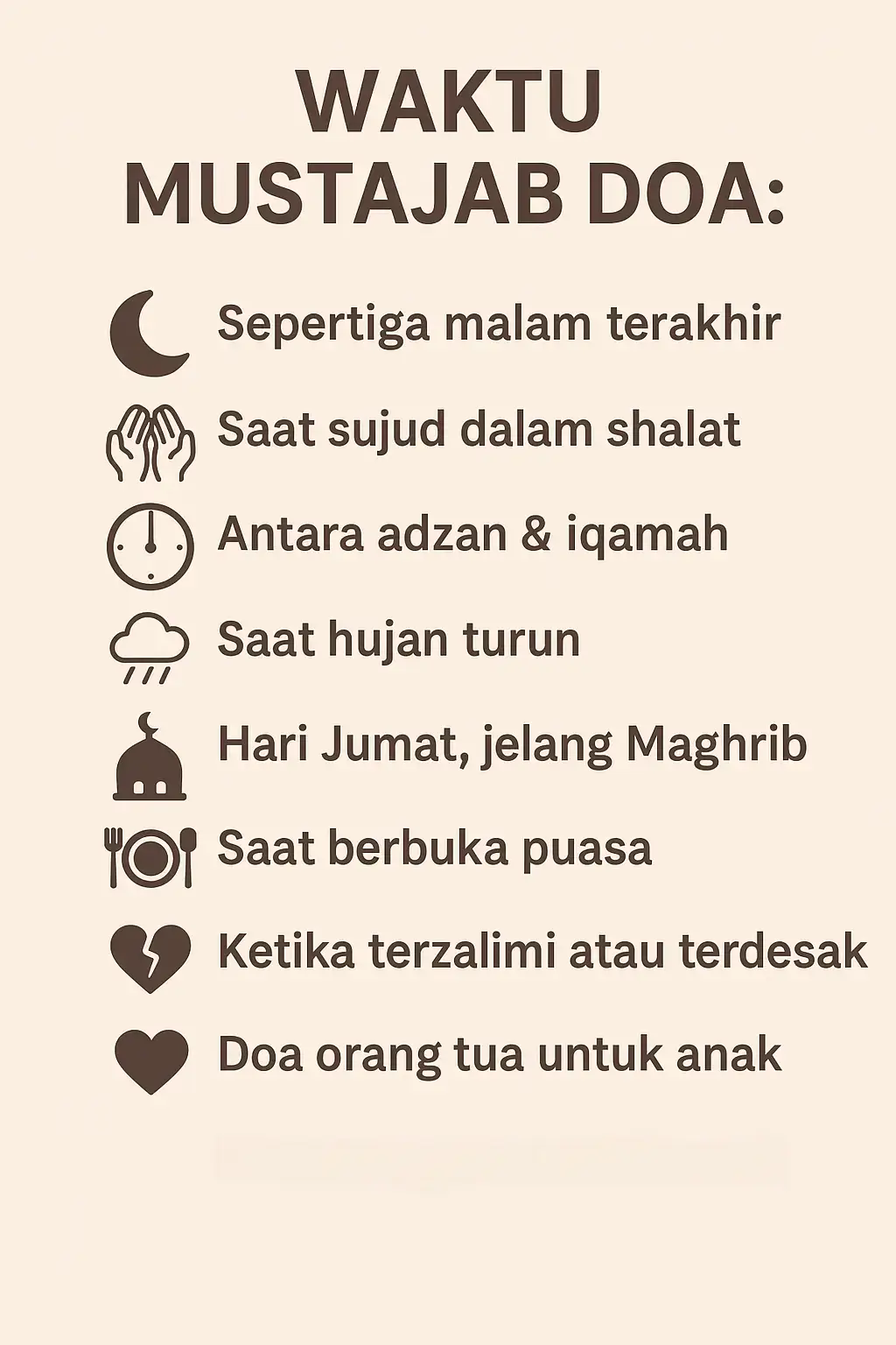 Berikut beberapa waktu mustajab untuk berdoa yang disebutkan dalam Al-Qur’an dan hadits: 1. Sepertiga malam terakhir Saat Allah turun ke langit dunia dan mengabulkan doa hamba-Nya. (HR. Bukhari & Muslim) 2. Ketika sujud dalam shalat Rasulullah ﷺ bersabda: *“Seorang hamba paling dekat dengan Rabbnya saat ia sujud, maka perbanyaklah doa.”_ (HR. Muslim) 3. Antara adzan dan iqamah Doa di waktu ini tidak ditolak. (HR. Abu Dawud, Tirmidzi) 4. Saat hujan turun Hujan adalah rahmat, dan doa saat itu mustajab. (HR. Abu Dawud) 5. Hari Jumat, terutama di waktu terakhir menjelang Maghrib Ada waktu di hari Jumat di mana doa tidak tertolak. (HR. Bukhari & Muslim) 6. Ketika berbuka puasa Doa orang yang berpuasa saat berbuka tidak tertolak. (HR. Tirmidzi, Ibnu Majah) 7. Saat sedang dizalimi atau dalam keadaan terdesak Doa orang teraniaya diangkat langsung kepada Allah. (HR. Tirmidzi, Ahmad) 8. Doa orang tua untuk anaknya Doa orang tua untuk kebaikan anak sangat mustajab. (HR. Tirmidzi) #langitjan doa#doaterbaik