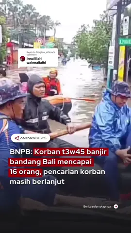 Replying to @Nrhglow_official BNPB: Korban t3w45 banjir bandang Bali mencapai 16 orang, pencarian korban masih berlanjut  #updatebanjirbali #banjirbali #bali #BNPB #korbanbanjirbali