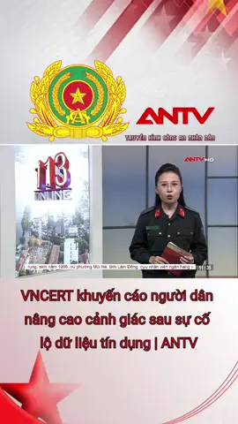 VNCERT khuyến cáo người dân nâng cao cảnh giác sau sự cố lộ dữ liệu tín dụng | ANTV #antv #congan #congannhandan #congannhandanvietnam #truyenhinhcongannhandan 