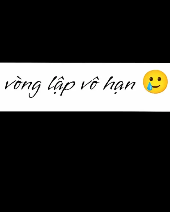 VÒNG LẬP VÔ TẬN 😥