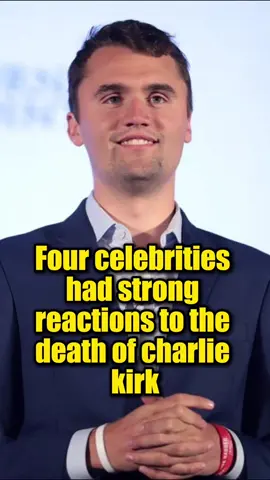 Four celebrities had strong reactions to the death of Charlie Kirk, and one of them might surprise you！#CharlieKirk #usa #fyp #celebrity 