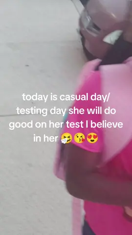 today is casual day/testing day she will do good on her test I believe in her 🤧😘😍#family #Love #showsomelove❤️ 