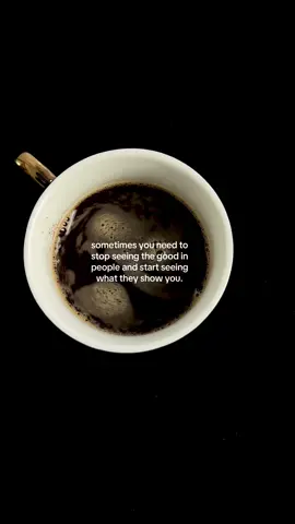 sometimes you need to stop seeing the good in people and start seeing what they show you #HealingJourney #relationships #lifelessons #quotes #coffee 