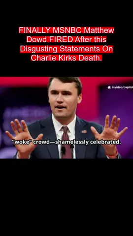 FINALLY MSNBC Matthew Dowd FIRED After this Disgusting Statements On Charlie Kirks Death.