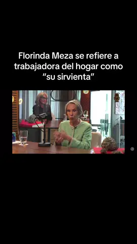 Florinda Meza se refiere a trabajadora del hogar como “su sirvienta”