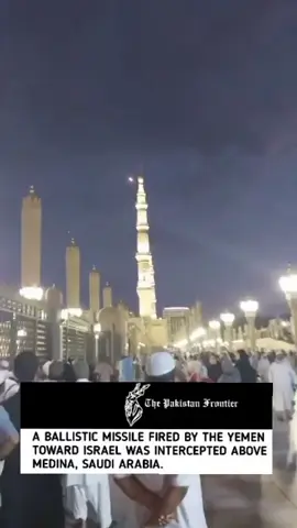 JUST IN: A ballistic missile fired by the Yemen toward Israel was intercepted above Medina, Saudi Arabia.