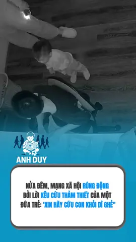 Nửa đêm, mạng xã hội xôn xao về một lời cầu cứu thảm thiết của một đứa trẻ: 
